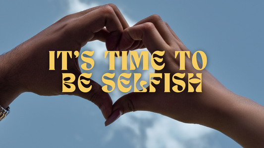 It's Time to Be Selfish